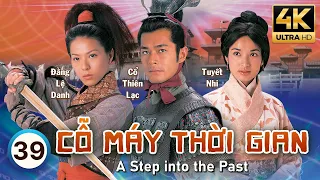 Cỗ Máy Thời Gian 4K (A Step Into The Past) 39/40 | Cổ Thiên Lạc, Lâm Phong, Tuyên Huyên | TVB 2001