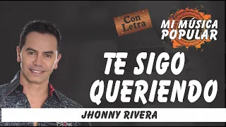 Te Sigo Queriendo - Jhonny Rivera - Con Letra (Video Lyric)
