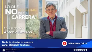 Dr. Antonio Lazcano Araujo - Lo que no te cuentan de tu carrera