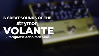 6 Great Sounds of the Strymon Volante