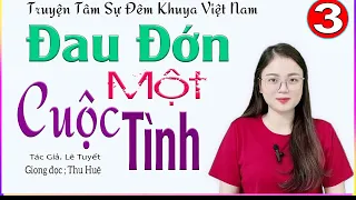 [TẬP 3] ĐAU ĐỚN MỘT CUỘC TÌNH - Truyện đời thực Việt Nam hấp dẫn rất đáng nghe #mcthuhue kể