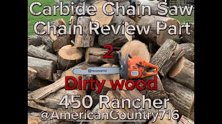 Dirty Wood! Carbide Chain Saw Chain Review part 2 + Husqvarna 450 Rancher