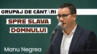 Manu Negrea - Grupaj de Cântări spre Slava Domnului