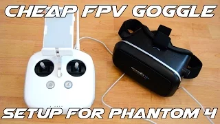Cheap FPV Goggle Setup For DJI Phantom 4