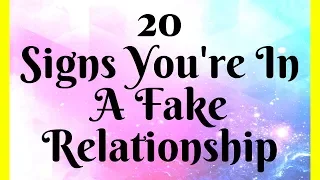 20 Signs You're In A Fake Relationship