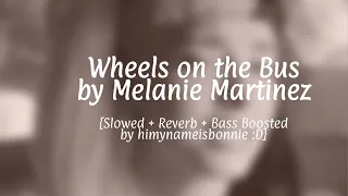 Wheels on the Bus - Melanie Martinez {Slowed + Reverb + Bass Boosted}