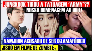 NAMJOON ACUSADO DE SER ISLAMAFÓBICO, JUNGKOOK TIROU A TATUAGEM 'ARMY'??, JISOO EM FILME DE ZUMBI E+