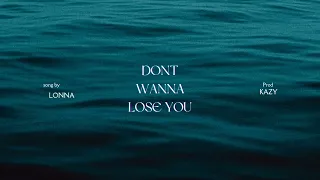 Don't Wanna Lose You - Lonna