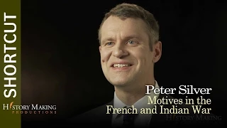 Peter Silver on Motives in the French and Indian War