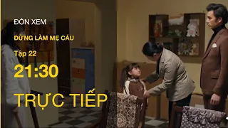 Trực tiếp VTV3 | Đừng làm mẹ cáu tập 22 : Happi đau buồn khi biết Hạnh không phải là mẹ ruột