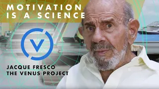 Jacque Fresco - Motivation is a Science