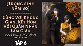 Tập 6 / Trọng Sinh Năm 80: Cùng Với Không Gian, Kết Hôn Với Quân Nhân Làm Giàu