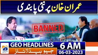 Geo Headlines 6 AM | PEMRA bans broadcast of Imran Khans speeches | 6th March 2023