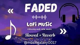 Faded - Lofi  ( Slowed + Reverb )  |  Music Galaxy  |