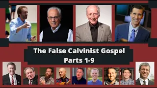 The False Calvinist Gospel (Parts 1-9)
