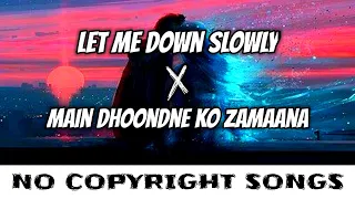 Let Me Down Slowly X Main Dhoondne ko Zamaana mein| NoCopyrightSongs | no copyright status songs