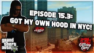 Episode 15.3: Got My Own Hood In NYC!... GG X GGOT! | GTA 5 RP | Grizzley World RP