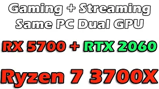 Same PC Dual GPU Gaming + Streaming Test - RX 5700 + RTX 2060 (NVENC) With Ryzen 7 3700X