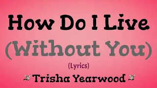 How Do I Live (Without You) Lyrics ~ Trisha Yearwood