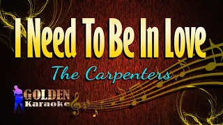 I Need To Be In Love - The Carpenters ( KARAOKE VERSION )