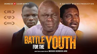 BATTLE FOR THE YOUTH||LATEST GOSPEL MOVIE||DIRECTED BY MOSES KOREDE ARE