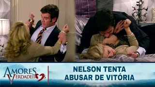 Amores Verdadeiros - Nelson tenta abusar de Vitória (SEM CORTES)