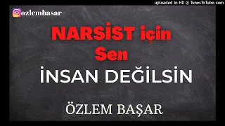 Narsist neden sana İnsan Gibi DAVRANMAZ?