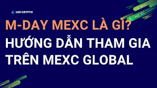 #1. M-Day MEXC là gì? Hướng dẫn Airdrop miễn phí MEXC Global, nhận $50 dự án Electra Protocol (XEP)