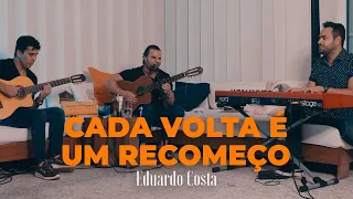 CADA VOLTA É UM RECOMEÇO| Eduardo Costa