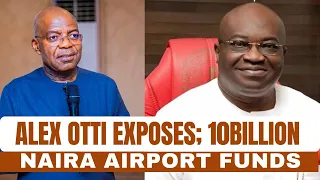 Alex Otti Exposes; 10Billion Naira Airport Funds Transferred to 32 Different Company Accounts