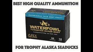 WHATS the  BEST AMMUNITION FOR ALASKA DUCK HUNTING TRIPS, Apex TSS or  Boss  Bismuth .