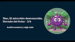 Mac, el microbio desconocido, Hernán del Solar - Audiolibro 2/4