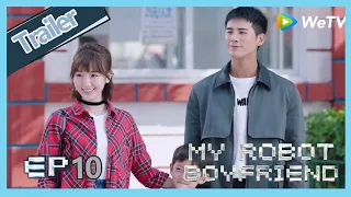 My Robot Boyfriend  EP10 trailer The first time of Mo Bai and Meng Yan dating like a family dating