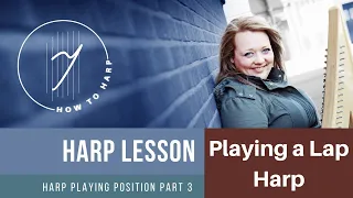Beginner Harp Lesson - Playing Position - Playing a Lap Harp - Part 3 of 4