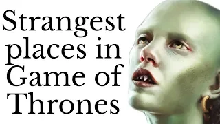 East: the strangest places in Game of Thrones?