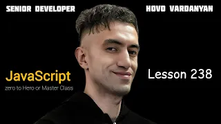 Hovo Vardanyan JavaScript zero to Hero or Master Class | Lesson 238