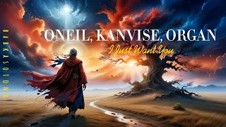 ONEIL, KANVISE, ORGAN - I Just Want You