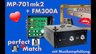 Wie klingt der FM300A mit der Musical Paradise MP-701 Vorstufe? 🤔 (Deutsch)