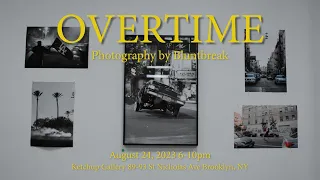"OVERTIME" PHOTOGRAPHY BY BLUNTBREAK GALLERY OPENING