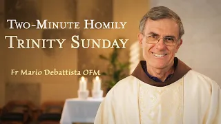 Feast of the Most Holy Trinity - Two-Minute Homily: Fr Mario Debattista OFM