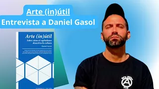 Arte (in)útil. Entrevista a Daniel Gasol.