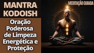 Mantra Kodoish: Oração Poderosa de Limpeza Energética e Proteção - Meditação Guiada