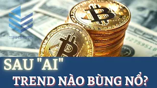 TREND NÀO BÙNG NỔ SAU AI - CẬP NHẬT BITCOIN NGẮN HẠN | TIPS CRYPTO