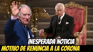 NOTICIA INESPERADA! LA RENUNCIA Del REY CARLOS a LA CORONA a FINALES de AÑO! ESTA ES LA RAZÓN!