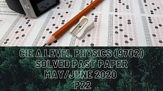 CIE A Level Physics Solved Past Paper May/June 2020 P22