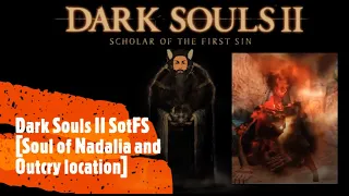 Dark Souls II SotFS [Soul of Nadalia and Outcry location]