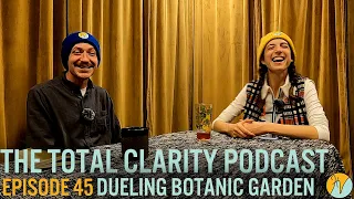 Ep. 45 - Dueling Botanical Gardens & MORE | The 'Total Clarity' Podcast