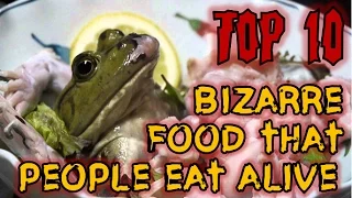 Top 10 bizarre food that people eat alive
