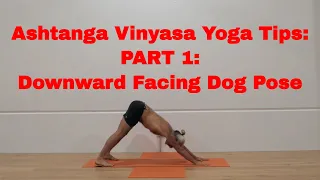 Ashtanga Vinyasa Yoga Tips: Part 1: Downward Facing Dog Posture