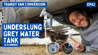 Underslung Grey Water Tank & Plumbing (With Level Sensors!) | Transit Van Conversion E42